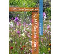 My 365 Garden Journal: 365 days of your garden