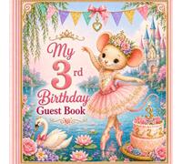 My 3rd Birthday Guest Book: A Princess Ballet Keepsake for Birthday Wishes, Magical Memories & Sweet Messages