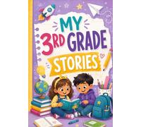 My 3rd Grade Stories: 12 Tales for Back to School that Turn Everyday Challenges Into Happy Memories