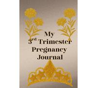 My 3rd Trimester Pregnancy Journal: Intentionally Designed for you to document the final weeks before baby arrives