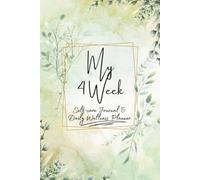 My 4 Weeks Self-Care Journal and Daily Planner: A Guided 4-Week Journey for Mindful Reflection, Wellness Tracking, and Intentional Living
