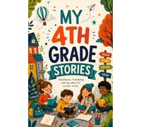 My 4th Grade Stories: 12 Tales that Turn the First Day of School Into Magical Journeys of Confidence and Kindness