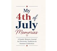 My 4th of July Memories: A Family Memory Journal for Fireworks,Traditions & Summer Celebration