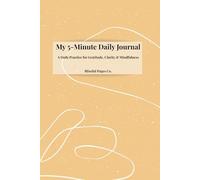 My 5-Minute Daily Journal: A Daily Practice for Gratitude, Clarity & Mindfulness