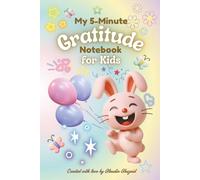My 5-Minute Gratitude Notebook for Kids: A Fun Gratitude Notebook with Cute Bunny Doodles - Encouraging Kids to Write, Draw, and Celebrate Thankfulness Every Day!