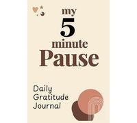 My 5 Minute Pause: Daily Gratitude Journal