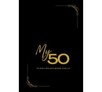 My 50: The People Who Gave Meaning to My Life (Life is a Gift)