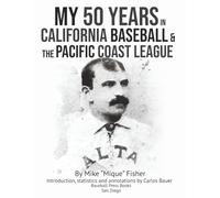 My 50 Years in California Baseball & the Pacific Coast League
