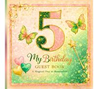 My 5th Birthday Guest Book: A Magical Keepsake for Birthday Wishes, Smiles & Special Memories
