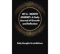 MY 6 - MONTH JOURNEY: A Daily Journal of Growth and Reflection: For Adults, Teens, Students, Professional, Parent or Retiree