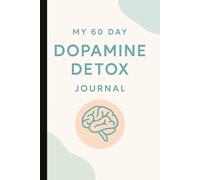My 60 Day Dopamine Detox Journal: A 6" x 9" Notebook and Planner with Daily Guided Pages for Focus and Habit Reset