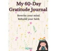 My 60-Day Gratitude Journal: A Journey of Self-Reflection, Positivity & Personal Growth