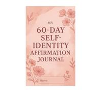 My 60 Day Self Identity Affirmation Journal