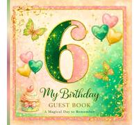 My 6th Birthday Guest Book: A Magical Keepsake for Birthday Wishes, Smiles & Special Memories