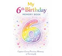 My 6th Birthday Memory Book: A Special Keepsake Journal to Capture Favourite Things, School Memories, Friends, and Dreams at Age 6