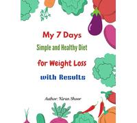 My 7 days Healthy Diet for Weight Loss with Results: 7 days Healthy Diet for Weight Loss