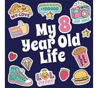 My 8 Year Old Life: Fun Prompted Journal for Eight Year Old Girls