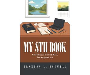 My 8th Book: Celebrating 25 Years of What, I'm Not Quite Sure