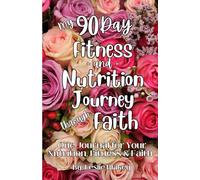 My 90 Day Fitness and Nutrition Journey Through Faith: An All-In-One Journal for Nutrition, Fitness & Faith - Color, Stamp & Draw as You Go!