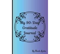 My 90-Day Gratitude Journal: Simple Daily Prompts to Inspire Gratitude and Peace