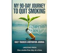 My 90-Day Journey to Quit Smoking: Daily Tracker & Motivation Journal: Daily Quit-Smoking Planner • Stop Smoking Logbook