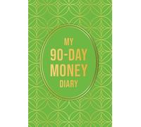 My 90-Day Money Diary: Track Your Spending, Build Smart Habits, and Transform Your Relationship With Money