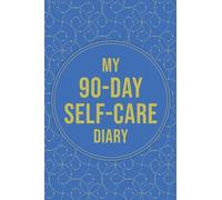 My 90-Day Self-Care Diary: Prioritize Your Mental Health, Practice Daily Mindfulness, and Reconnect With Yourself