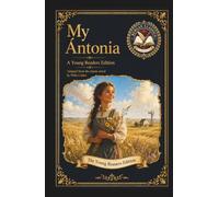 My Ántonia: An Original Literary Edition for Young Readers