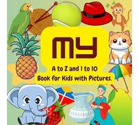My - A to Z Alphabets and 1 to 10 Numbers Book for Kids with Pictures: Early Schooling (Early Learning by Nidhi Sharma)