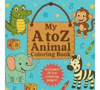 My A to Z Animal Coloring Book: Explore the ABCs with Cute Animals!