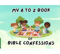 My A to Z Book of Bible Confessions: for ages 3 - 7 years