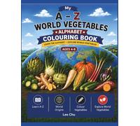 My A-Z Alphabet World Vegetables Colouring Book: Learn Vegetable Names from A to Z with Fun Colouring, Word Activities and Vegetables from Around the ... Ages 4-8 (CHUGOByLee A-Z Learning Series)