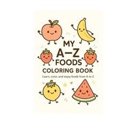 My A-Z Coloring Book: Learn, color, and enjoys food from A-Z