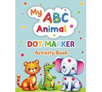 My ABC Animal Dot Marker Activity Book: Trace, Dot & Learn the Alphabet with Cute Animals - for Toddlers and Preschoolers (Ages 3-5)