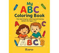 My ABC Coloring Book: A Fun and Educational Journey Through the Alphabet, Words, Picture to Color and Letters to Trace (Ages 2-4)