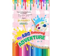 MY ABC COLOURING ADVENTURE: PART 1 ALPHABET SERIES