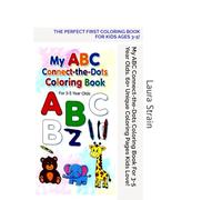 My ABC Connect-the-Dots Coloring Book For 3-5 Year Olds. 60+ Unique Coloring Pages Kids Love!: THE PERFECT FIRST COLORING BOOK FOR KIDS AGES 3-5!