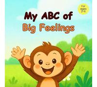 My ABC of big feelings: An A-Z of feelings and emotions with cute animal friends