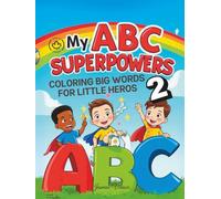 MY ABC SUPERPOWERS - Edition 2: A-Z Affirmations: Empowering Kids with Positive Words to Color, Believe & Grow