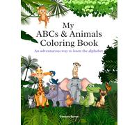 My ABCs and Animals Coloring Book: An adventurous way to learn the alphabet.