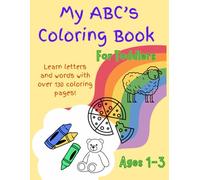 My ABC's Coloring Book for Toddlers Ages 1-3: Over 130 Large Coloring Pages! Learn Phonics, Vocabulary, and Letter Recognition with 4 Word Examples ... Educational Activity for Preschool Kids))