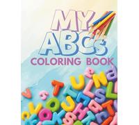 My ABCs Coloring Book: Fun and Easy Large Alphabet Coloring Pages for Toddlers and Preschoolers - Learn Letters with Playful Illustrations (A-Z)