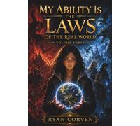 MY ABILITY IS THE LAWS OF THE REAL WORLD: Volume Three: 3