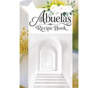 My Abuela's Recipe Book: Blank Journal: A Family Keepsake Cookbook Filled with Love, Culture, and Homemade Favorites