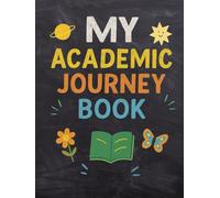My Academic Journey Book: A Yearly School Memory Log for Pre-K to Grade 12 with Report Cards, Reflections, and Creative Prompts