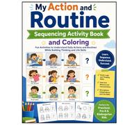 My Action and Routine Sequencing Activity Book and Coloring: Learn First, Next, Then, and Last Through Everyday Routines, Action Sequences, & Fun ... Early Education Number 123 Alphabet ABC)