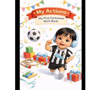 My Actions: My First Cantonese Workbook: My First Cantonese Workbook for Kids (English + Cantonese with Jyutping)