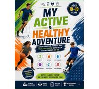 My Active & Healthy Adventure: An Interactive Fitness and Healthy Habits Workbook for Kids Ages 10-13 with Challenges, Trackers, Games, Sports Skills and Goal Setting