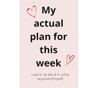 My actual plan for this week ( and If I do 30% of it I will be very proud of myself): And that’s ok, because it was just a ****ing plan!