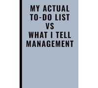 My Actual To Do List vs What I Tell Management: Funny Office Notebook for Work, Coworkers, Employees & Workplace Sarcasm, Blank Lined Journal